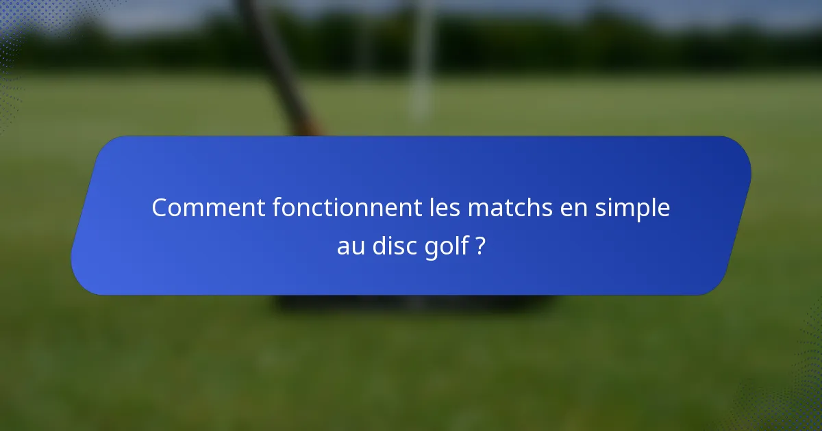 Comment fonctionnent les matchs en simple au disc golf ?