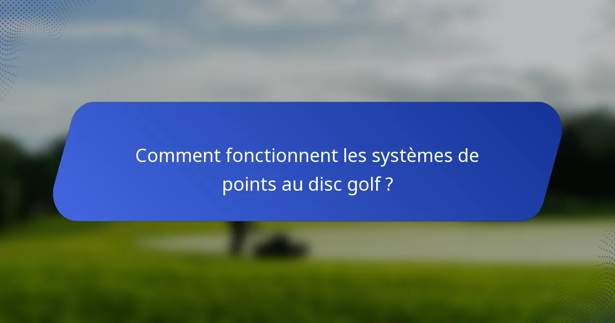 Comment fonctionnent les systèmes de points au disc golf ?