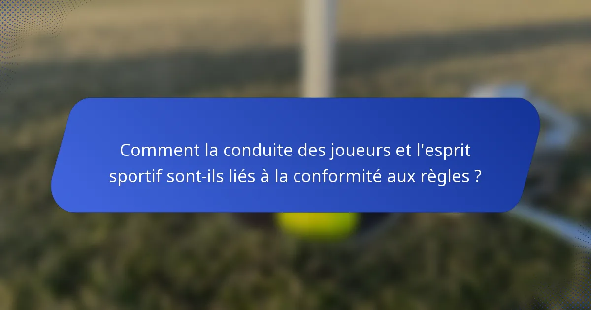 Comment la conduite des joueurs et l'esprit sportif sont-ils liés à la conformité aux règles ?