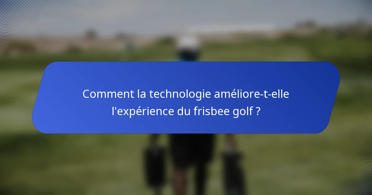 Comment la technologie améliore-t-elle l'expérience du frisbee golf ?