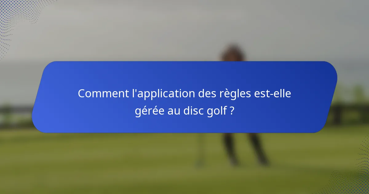 Comment l'application des règles est-elle gérée au disc golf ?