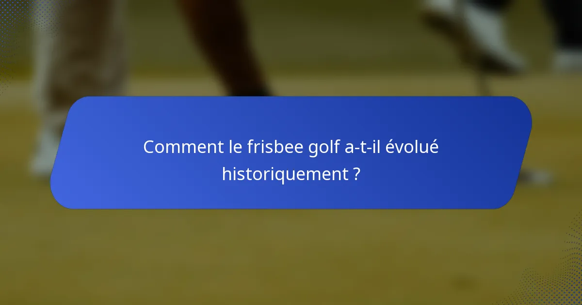 Comment le frisbee golf a-t-il évolué historiquement ?