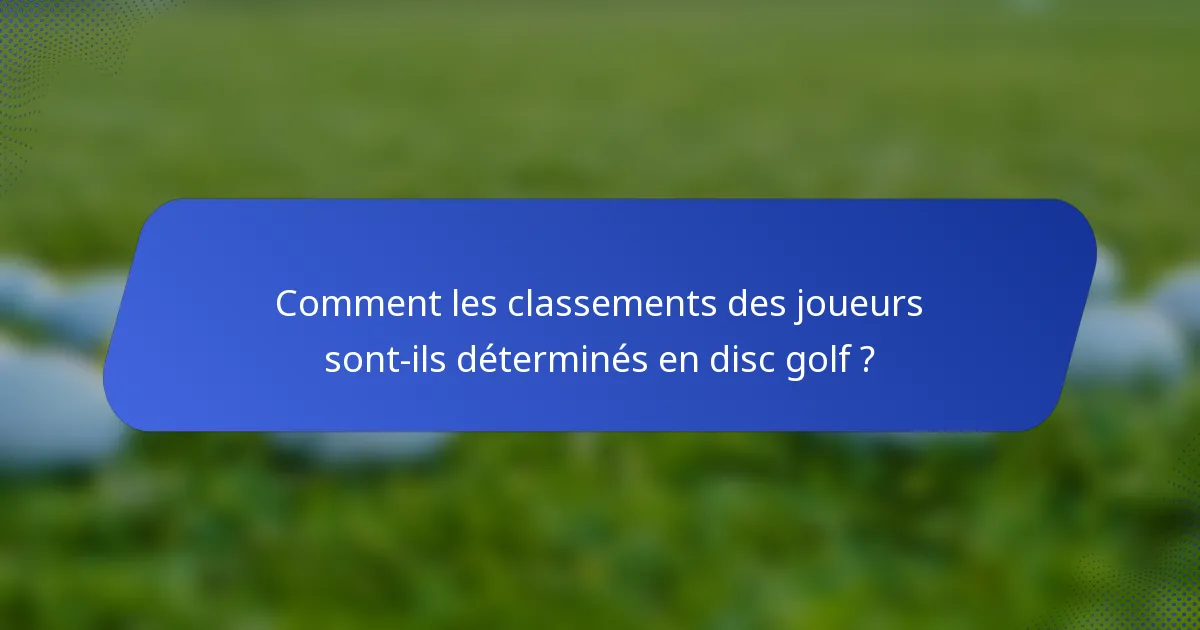 Comment les classements des joueurs sont-ils déterminés en disc golf ?