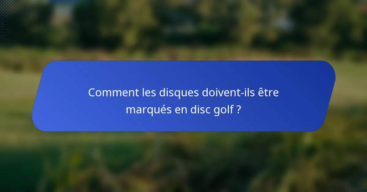 Comment les disques doivent-ils être marqués en disc golf ?