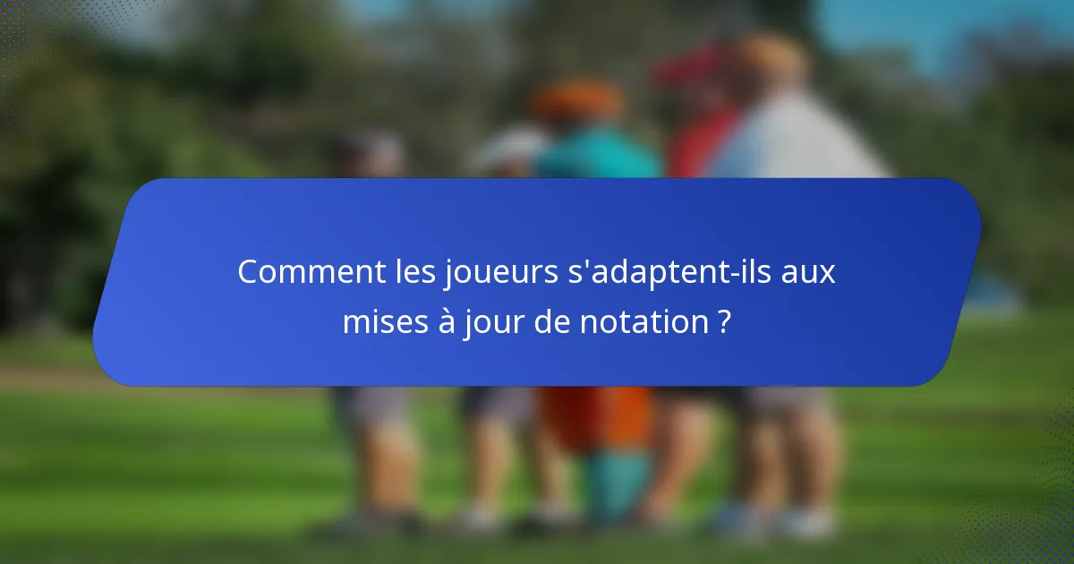 Comment les joueurs s'adaptent-ils aux mises à jour de notation ?