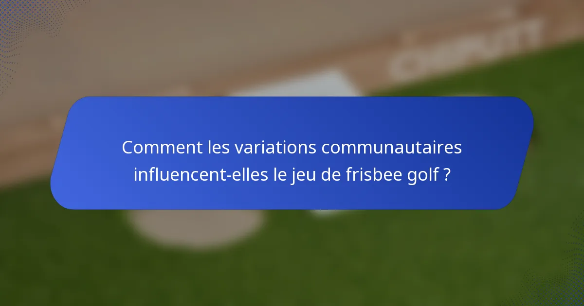 Comment les variations communautaires influencent-elles le jeu de frisbee golf ?