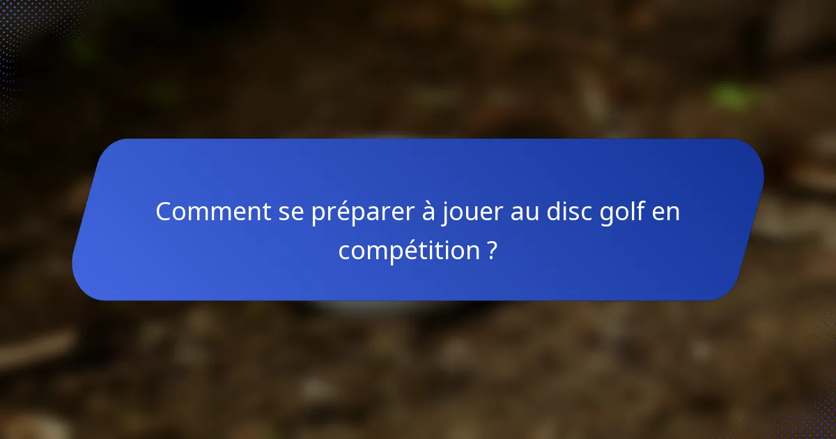 Comment se préparer à jouer au disc golf en compétition ?