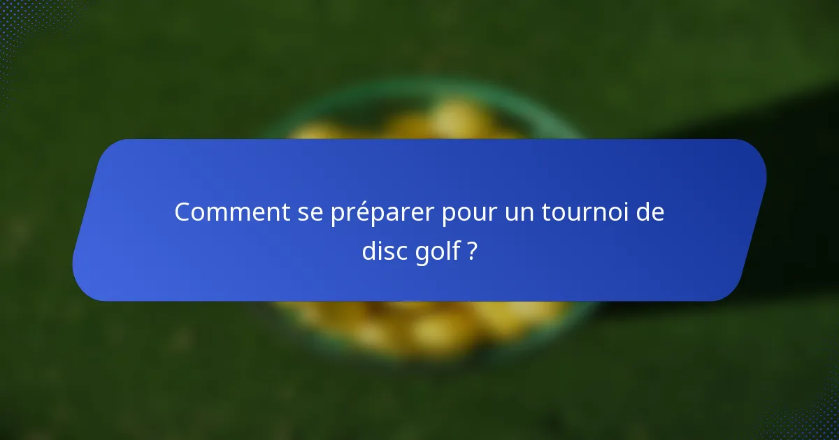 Comment se préparer pour un tournoi de disc golf ?