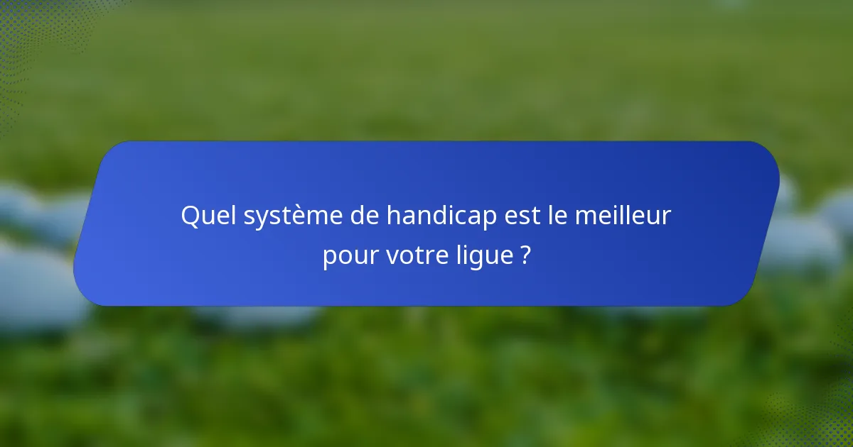 Quel système de handicap est le meilleur pour votre ligue ?