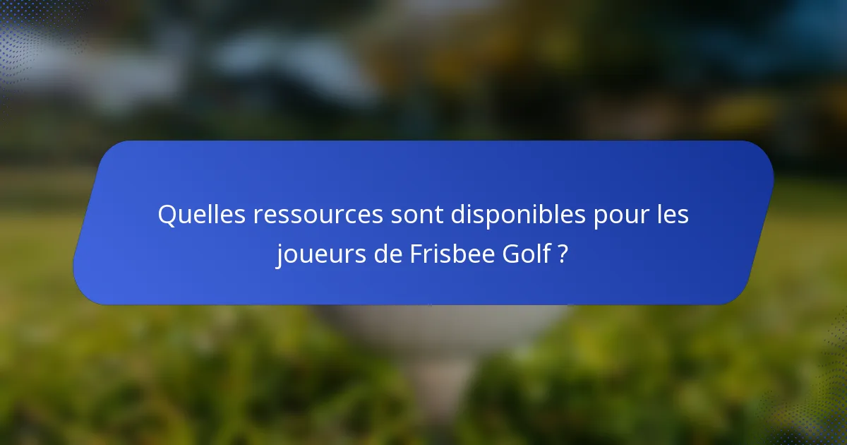 Quelles ressources sont disponibles pour les joueurs de Frisbee Golf ?
