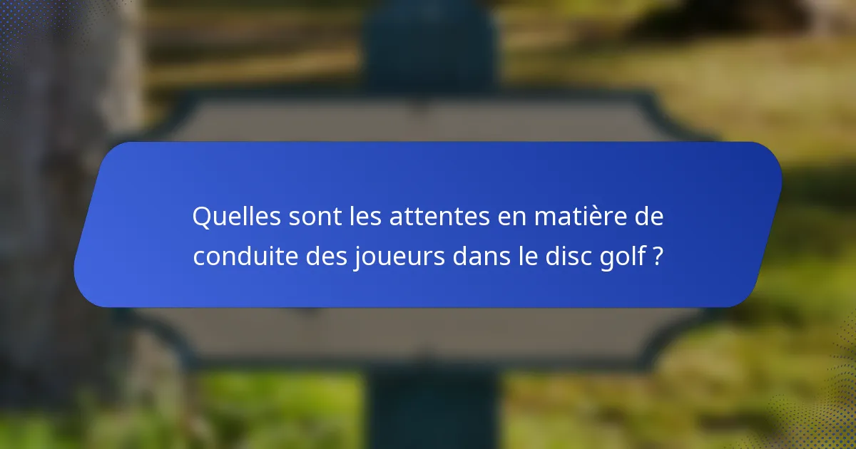 Quelles sont les attentes en matière de conduite des joueurs dans le disc golf ?