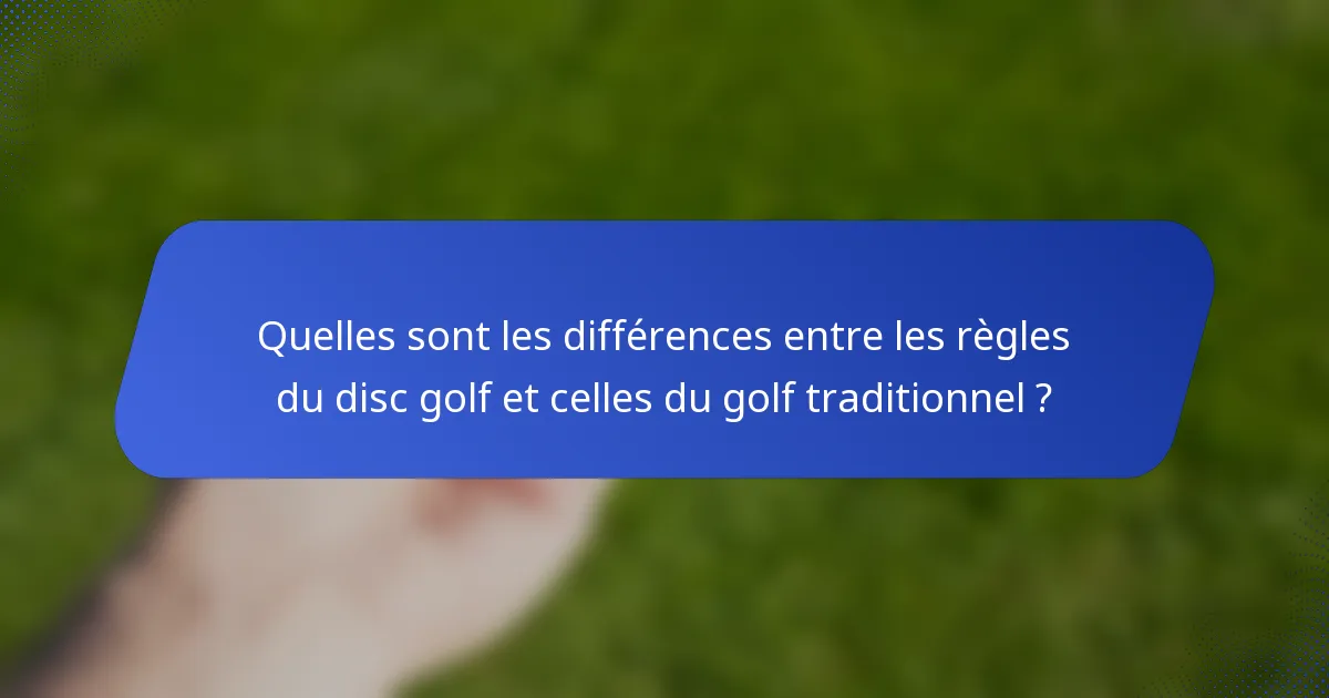 Quelles sont les différences entre les règles du disc golf et celles du golf traditionnel ?