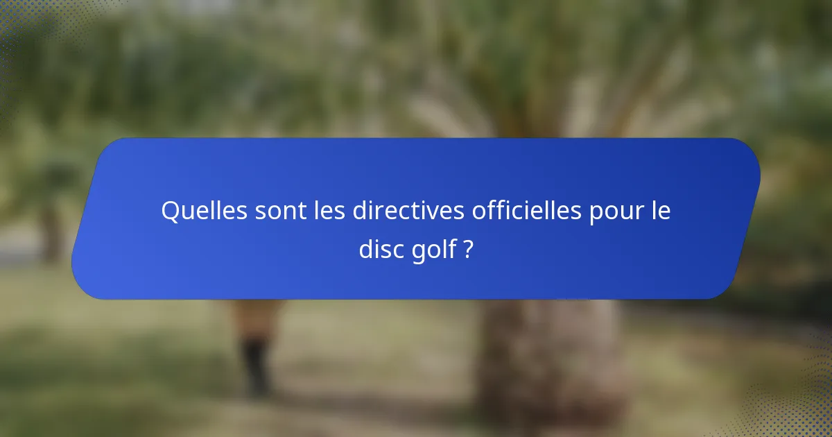 Quelles sont les directives officielles pour le disc golf ?