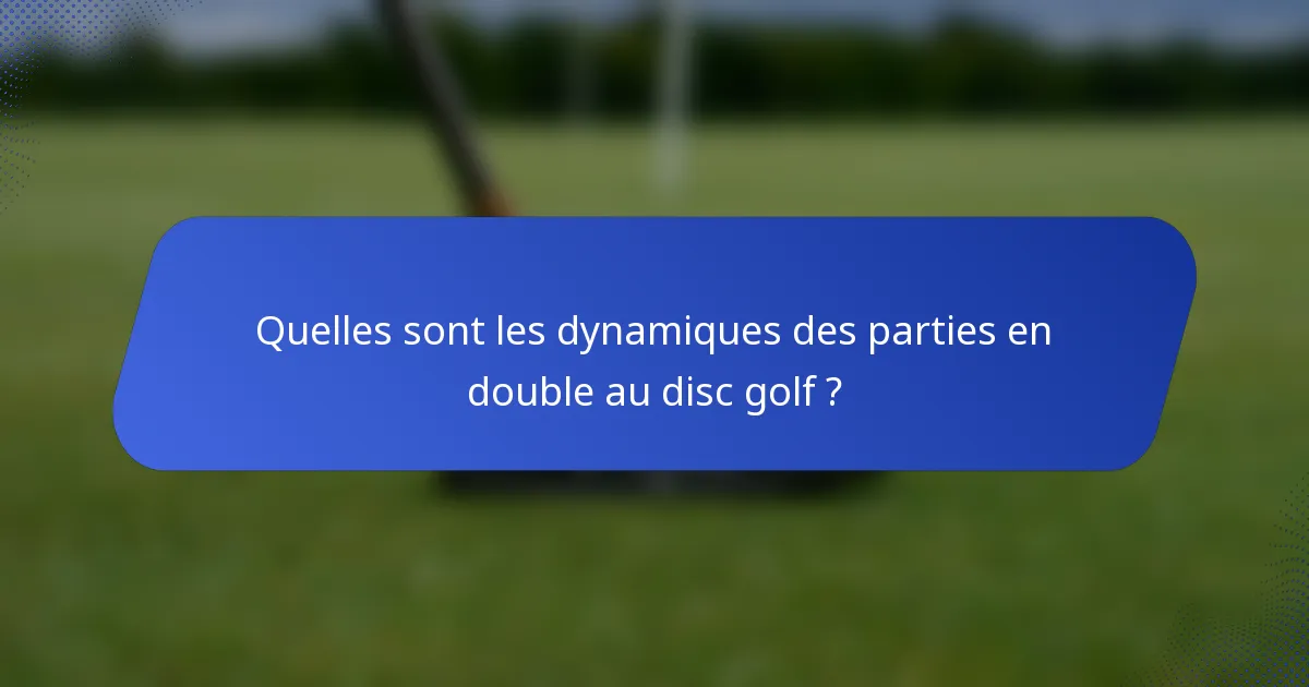 Quelles sont les dynamiques des parties en double au disc golf ?