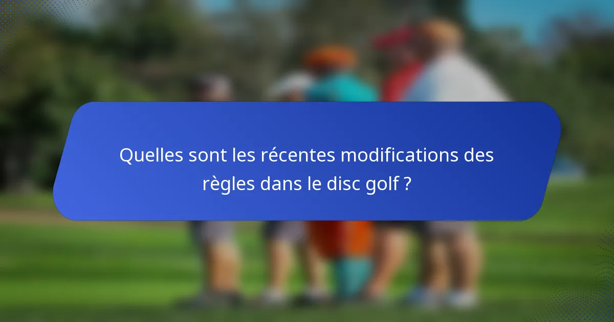Quelles sont les récentes modifications des règles dans le disc golf ?