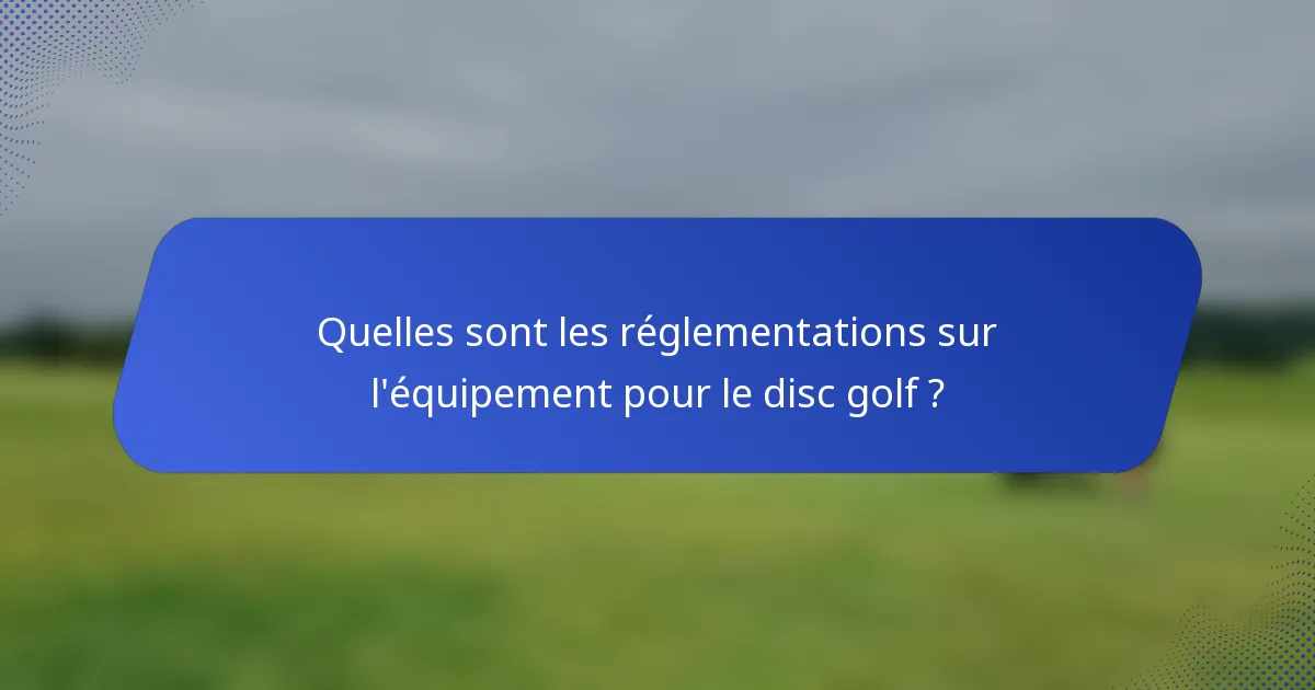 Quelles sont les réglementations sur l'équipement pour le disc golf ?