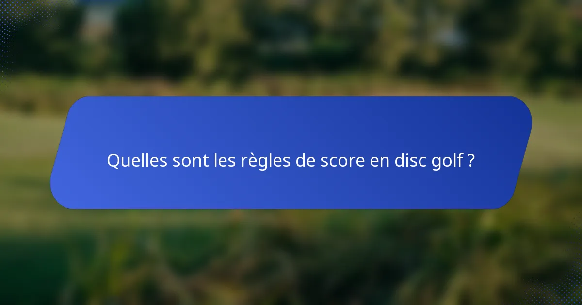 Quelles sont les règles de score en disc golf ?