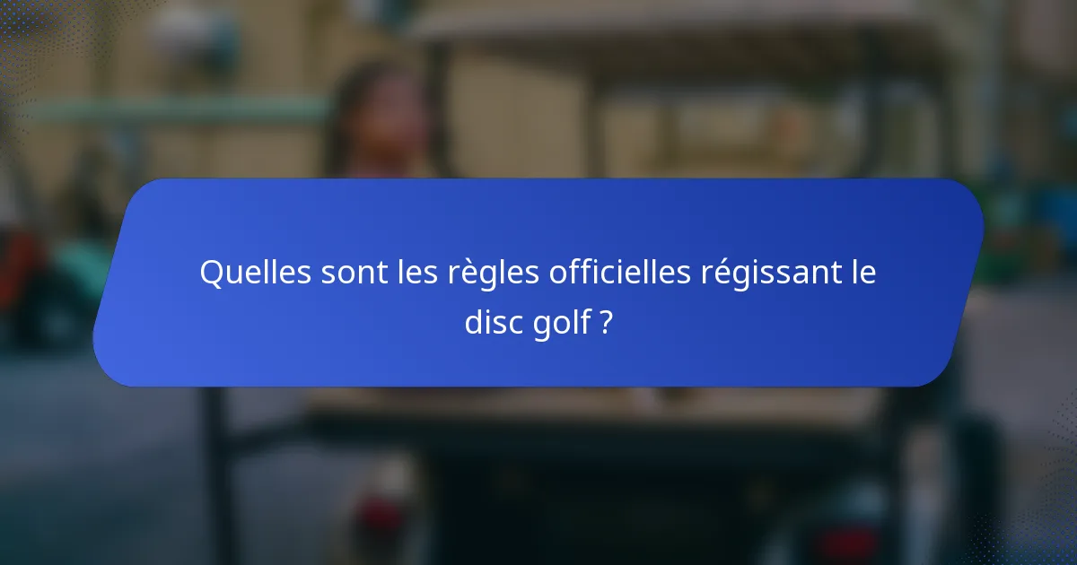 Quelles sont les règles officielles régissant le disc golf ?