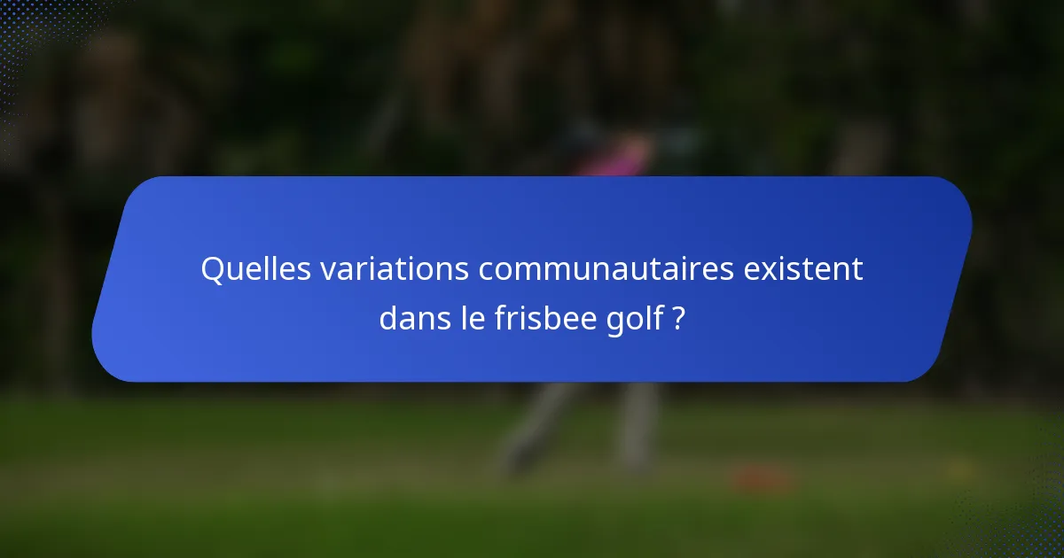 Quelles variations communautaires existent dans le frisbee golf ?