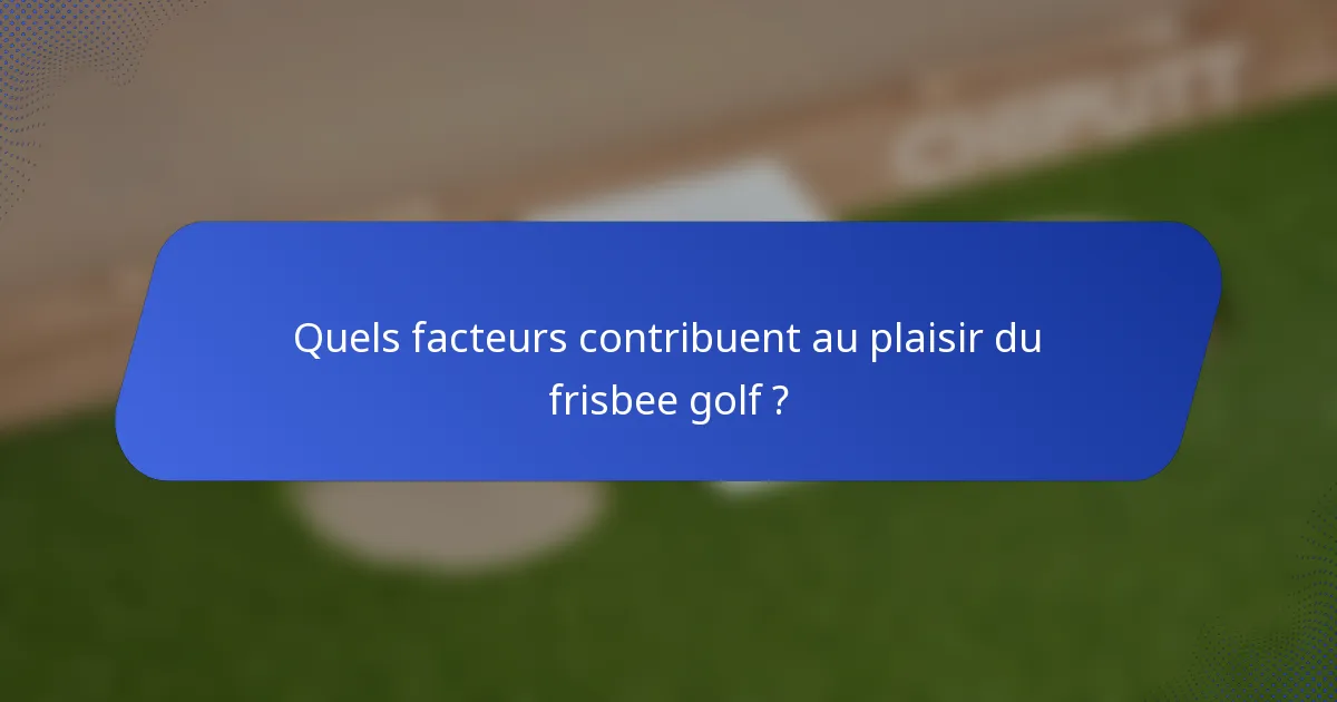Quels facteurs contribuent au plaisir du frisbee golf ?
