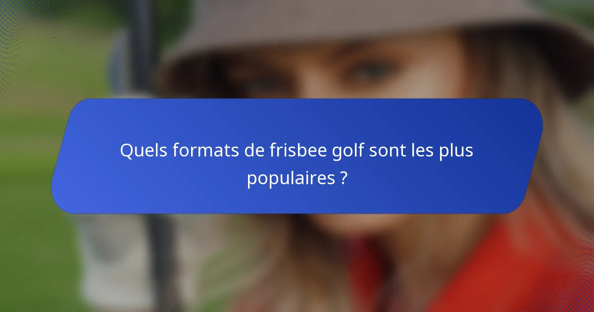 Quels formats de frisbee golf sont les plus populaires ?