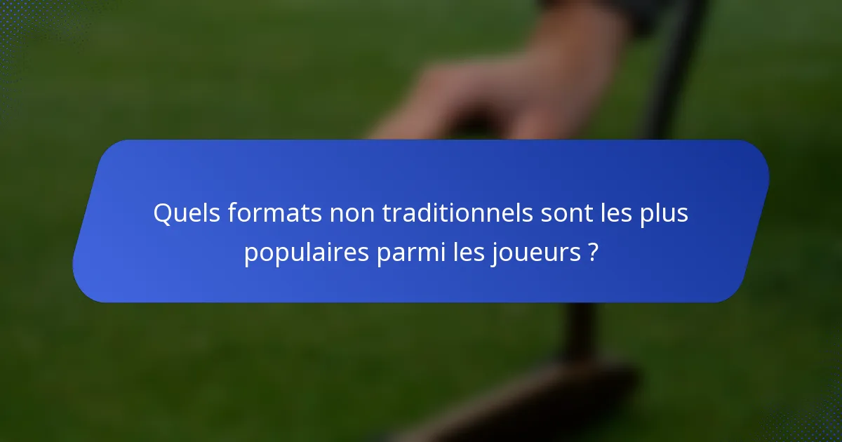 Quels formats non traditionnels sont les plus populaires parmi les joueurs ?