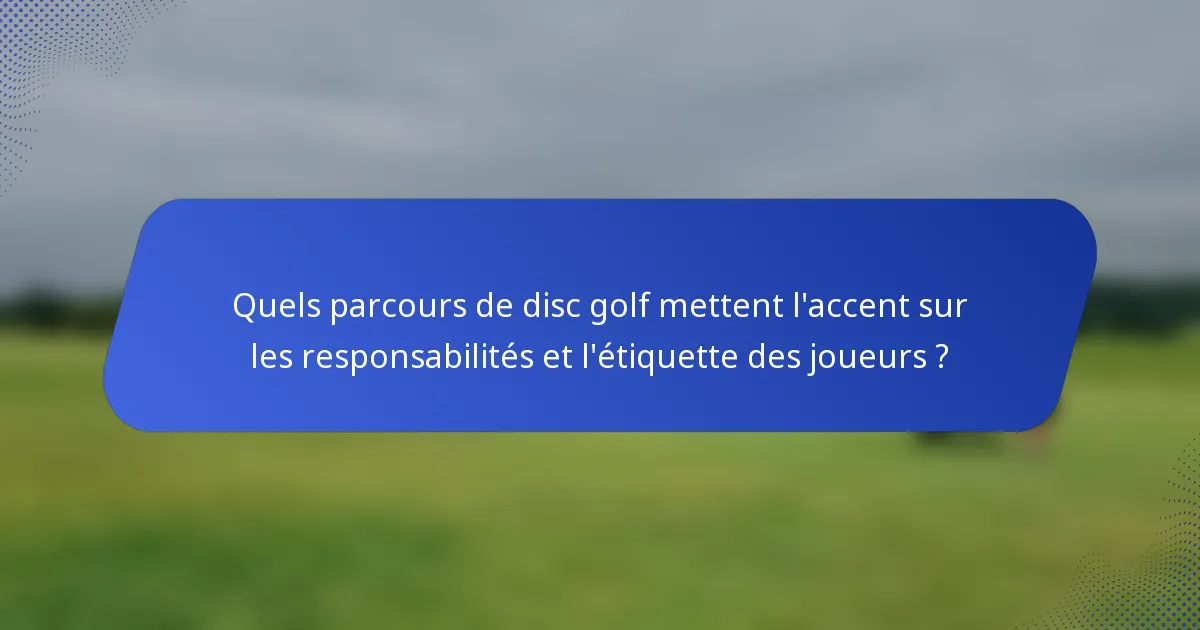 Quels parcours de disc golf mettent l'accent sur les responsabilités et l'étiquette des joueurs ?
