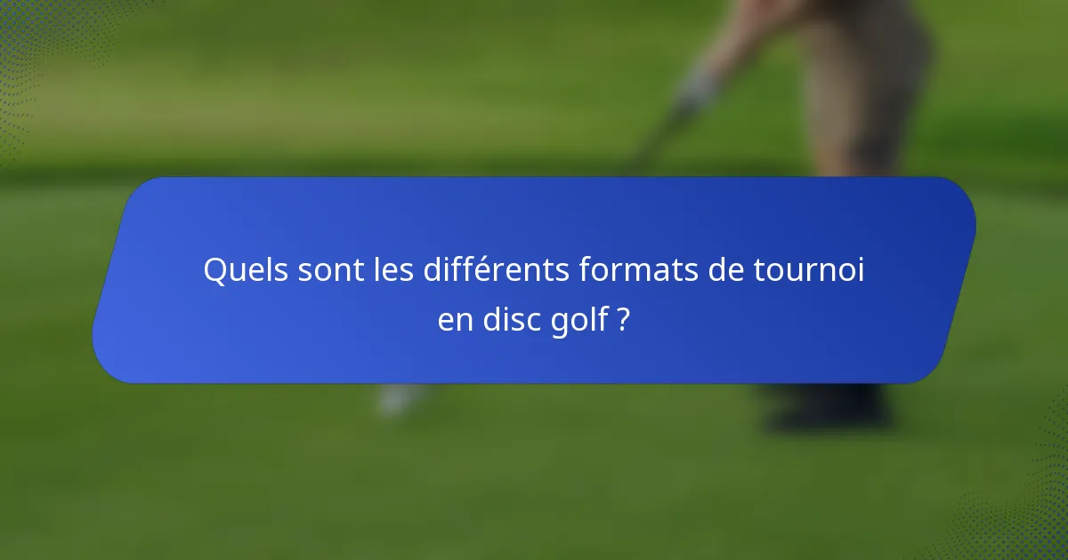 Quels sont les différents formats de tournoi en disc golf ?
