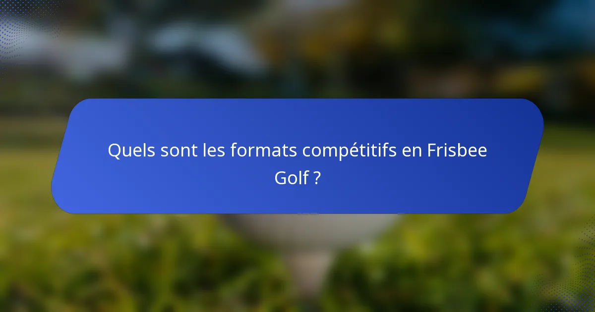 Quels sont les formats compétitifs en Frisbee Golf ?