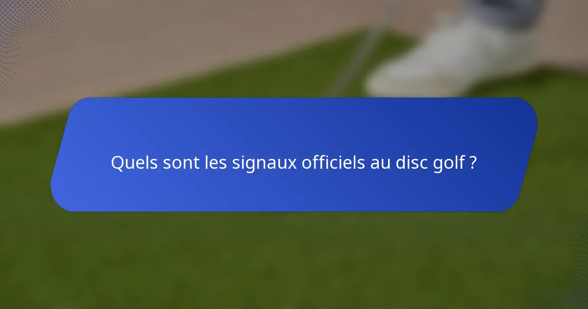 Quels sont les signaux officiels au disc golf ?