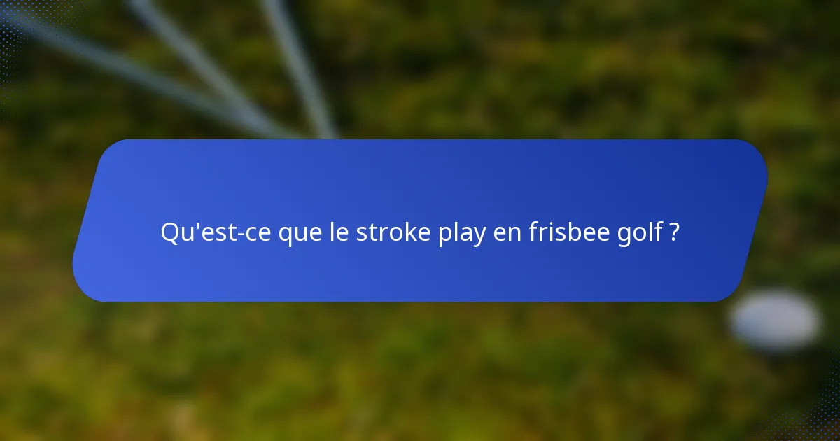 Qu'est-ce que le stroke play en frisbee golf ?