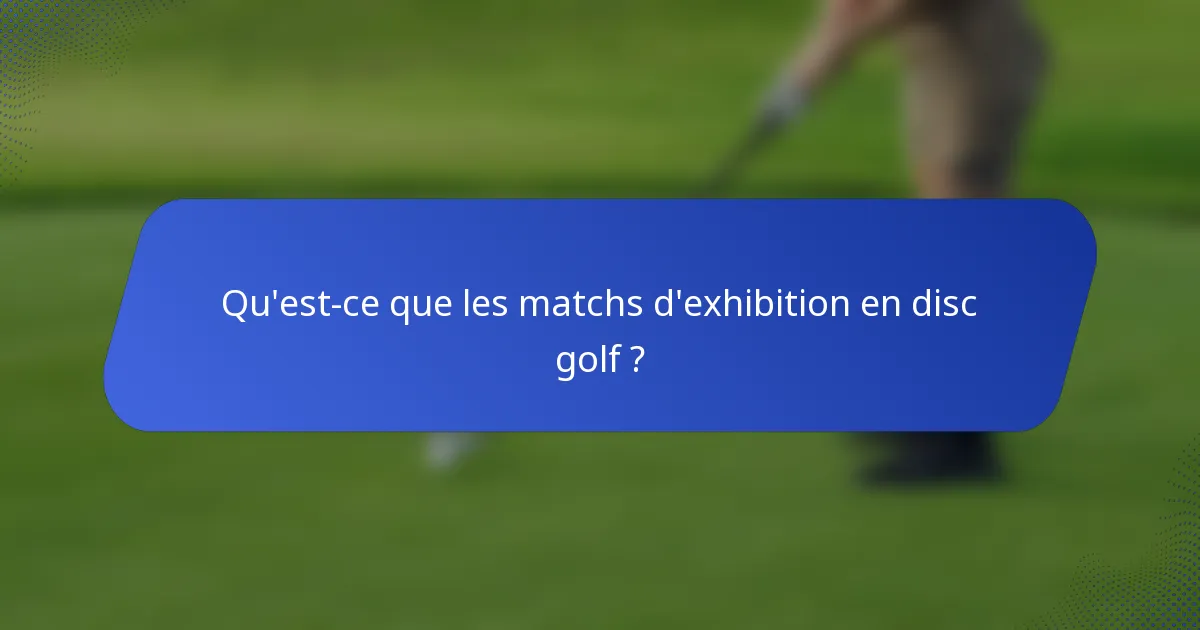 Qu'est-ce que les matchs d'exhibition en disc golf ?